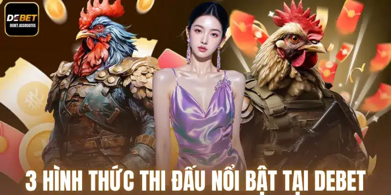3 hình thức thi đấu nổi bật tại Debet