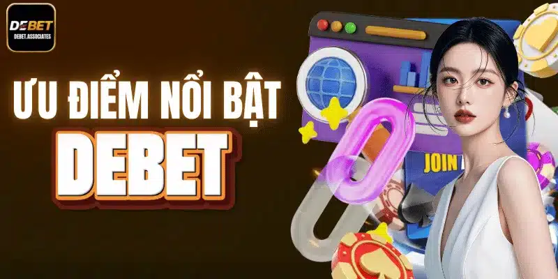 3 lợi thế nổi bật của nhà cái Debet