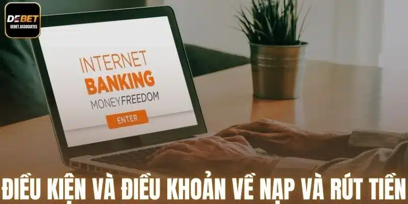 Các điều kiện và điều khoản về vấn đề nạp và rút tiền