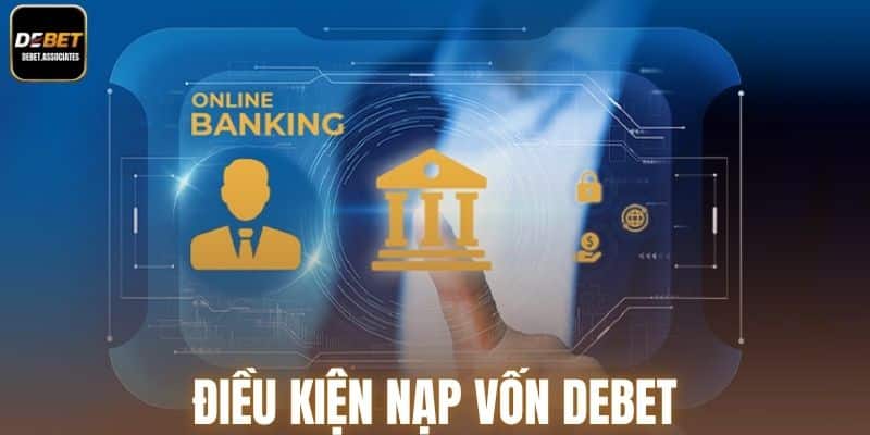 Điều kiện nạp vốn Debet