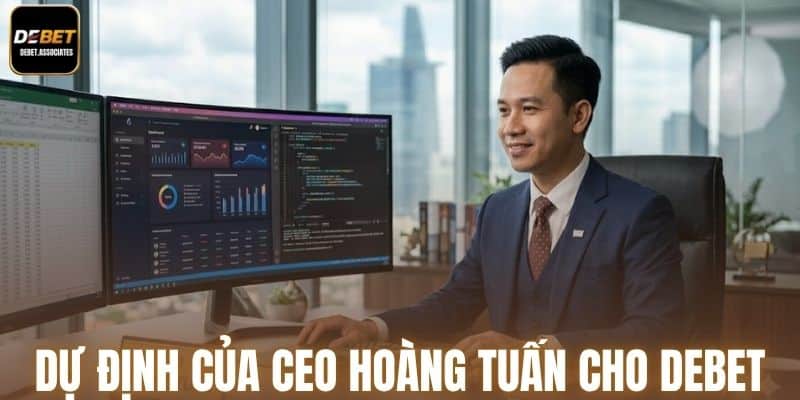 Dự định của CEO Hoàng Tuấn cho FABET