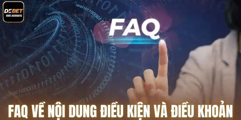FAQ về những nội dung trong điều kiện và điều khoản