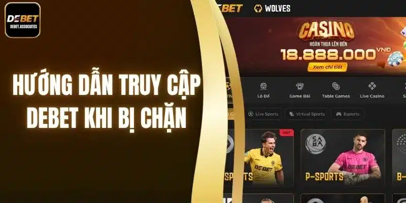 Hướng dẫn truy cập Debet khi bị chặn