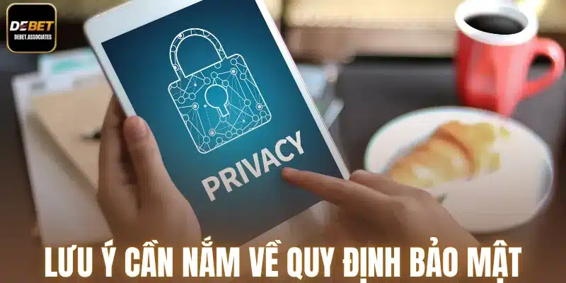 Lưu ý cần nắm về quy định bảo mật