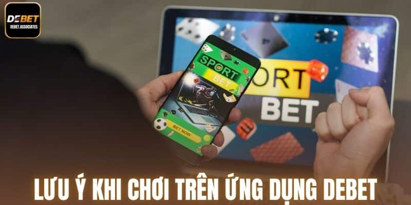 Lưu ý để trải nghiệm ứng dụng cược mượt hơn