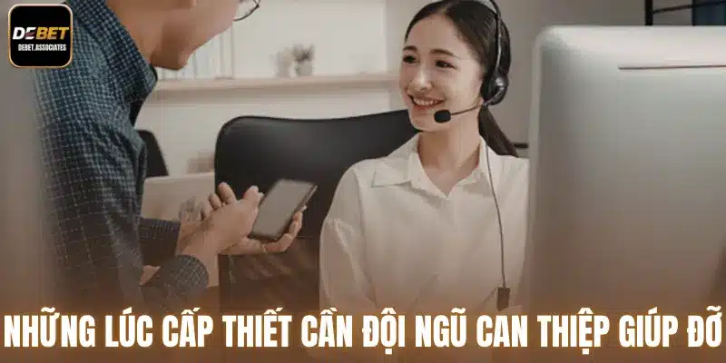 Những lúc cấp thiết cần đội ngũ can thiệp giúp đỡ