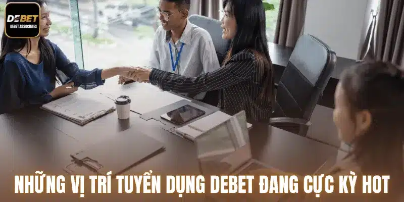 Những vị trí tuyển dụng Debet đang cực kỳ hot