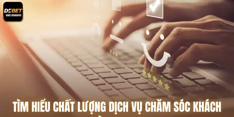Tìm hiểu chất lượng dịch vụ chăm sóc khách hàng Debet