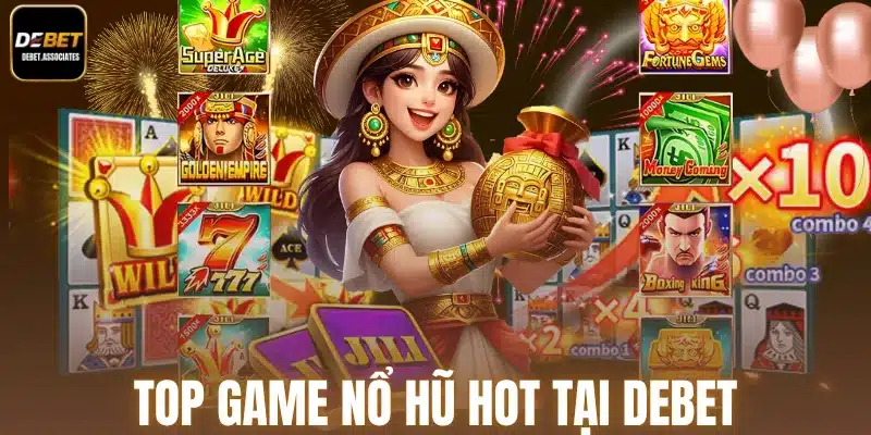 Top game nổ hũ HOT tại Debet