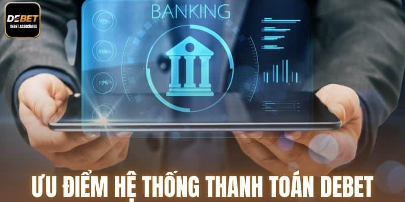 Ưu điểm hệ thống thanh toán của Debet